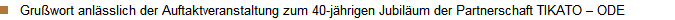 Gru�wort anl�sslich der Auftaktveranstaltung zum 40-j�hrigen Jubil�um der Partnerschaft TIKATO � ODE